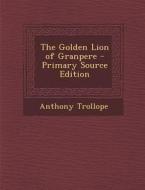 The Golden Lion of Granpere di Anthony Trollope edito da Nabu Press