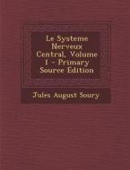 Le Systeme Nerveux Central, Volume 1 di Jules Soury edito da Nabu Press