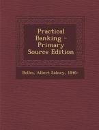 Practical Banking - Primary Source Edition edito da Nabu Press