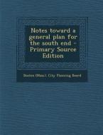 Notes Toward a General Plan for the South End - Primary Source Edition edito da Nabu Press