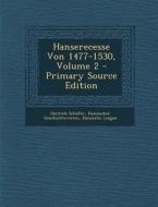 Hanserecesse Von 1477-1530, Volume 2 - Primary Source Edition di Dietrich Schafer, Hansischer Geschichtsverein edito da Nabu Press