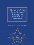 History Of The First Division During The World War, 1917-1919 - War College Series edito da War College Series