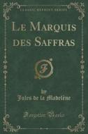 Le Marquis Des Saffras (classic Reprint) di Jules De La Madelene edito da Forgotten Books