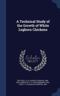 A Technical Study Of The Growth Of White Leghorn Chickens di H H 1886-1966 Mitchell, T S 1894- Hamilton, L E 1893- Card edito da Sagwan Press