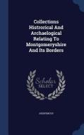 Collections Histrorical And Archaelogical Relating To Montgomeryshire And Its Borders di Anonymous edito da Sagwan Press