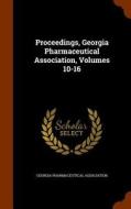 Proceedings, Georgia Pharmaceutical Association, Volumes 10-16 di Georgia Pharmaceutical Association edito da Arkose Press
