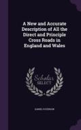 A New And Accurate Description Of All The Direct And Principle Cross Roads In England And Wales di Daniel Paterson edito da Palala Press