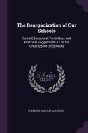 The Reorganization of Our Schools: Some Educational Postulates and Practical Suggestions as to the Organization of Schoo di Frederic William Sanders edito da CHIZINE PUBN