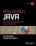 Real-World Java: Helping You Navigate The Java Eco System di Jeanne Boyarsky, Victor Grazi edito da Wiley