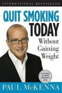 Quit Smoking Today: Without Gaining Weight [With CD (Audio)] di Paul McKenna edito da Sterling