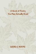 A Book of Poetry You May Actually Read di David G. Kouns edito da AUTHORHOUSE
