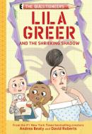 Lila Greer and the Shrieking Shadow di Andrea Beaty edito da Amulet Books