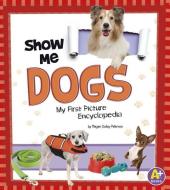 Show Me Dogs: My First Picture Encyclopedia di Megan C. Peterson edito da CAPSTONE PR