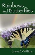Rainbows And Butterflies di James E Griffiths edito da Outskirts Press