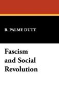 Fascism and Social Revolution di R. Palme Dutt edito da Wildside Press