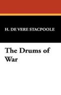 The Drums of War di Henry De Vere Stacpoole, H. De Vere Stacpoole edito da Wildside Press