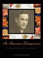 An American Entrepreneur - Mr. Joyce Clyde Hall - Founder of Hallmark Cards Inc. di Margaret Benedict edito da AuthorHouse