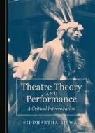 Theatre Theory And Performance di Siddhartha Biswas edito da Cambridge Scholars Publishing