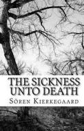The Sickness Unto Death di Soren Kierkegaard edito da Createspace