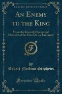An Enemy To The King di Robert Neilson Stephens edito da Forgotten Books