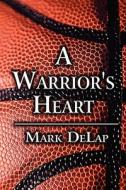 A Warrior's Heart di Mark Delap edito da America Star Books
