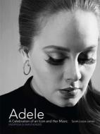 Adele: A Celebration of an Icon and Her Music di Sarah-Louise James edito da STERLING PUB