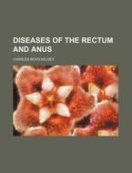 Diseases of the Rectum and Anus di Charles Boyd Kelsey edito da Rarebooksclub.com