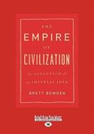 The Empire Of Civilization di Brett Bowden edito da Readhowyouwant.com Ltd