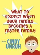 What To Expect When Your Family Becomes A Foster Family di Cindy Unruh edito da Publishamerica