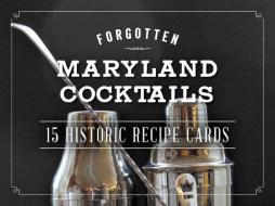 Forgotten Maryland Cocktails:: 15 Historic Recipe Cards di Gregory Priebe edito da History Press (SC)