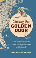 Closing The Golden Door di Anna Pegler-Gordon edito da The University Of North Carolina Press