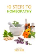 Ten Steps to Homeopathy di Suzy Dior edito da Lulu.com