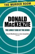 The Lonely Side Of The River di Donald MacKenzie edito da Orion
