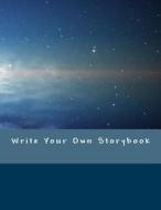 Write Your Own Storybook: 101 Pages for Writing and Illustrating Your Own Book di Sonya Writes edito da Createspace