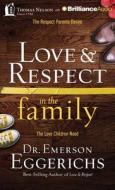Love & Respect in the Family: The Respect Parents Desire, the Love Children Need di Emerson Eggerichs edito da Thomas Nelson on Brilliance Audio