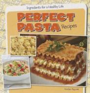 Perfect Pasta Recipes di Kristen Rajczak edito da Gareth Stevens Publishing