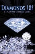 Diamonds 101: A Diamond Buyers Guide di MR Dirk Rendel a. J. P. edito da Createspace