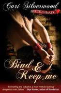 Bind and Keep Me di Cari Silverwood edito da Createspace