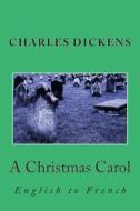 A Christmas Carol: English to French di Charles Dickens edito da Createspace