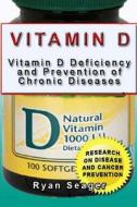 Vitamin D: Vitamin D Deficiency and Prevention of Chronic Diseases di Ryan Seager edito da Createspace