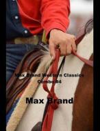 Max Brand Western Classics Combo #4: (Masterpiece Collection: Trailin, Ronicky Doone, Alcatraz) di Max Brand edito da Createspace