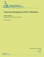 Venezuela: Background and U.S. Relations di Mark P. Sullivan edito da Createspace