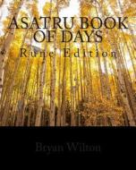 Asatru Book of Days: Rune Edition di Bryan Wilton edito da Createspace