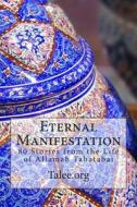 Eternal Manifestation: 80 Stories from the Life of Allamah Tabatabai di Talee Org, Talee edito da Createspace