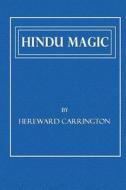 Hindu Magic: An Expose of the Tricks of the Yogis and Fakirs of India di Hereward Carrington edito da Createspace
