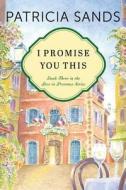 I Promise You This di Patricia Sands edito da Amazon Publishing