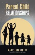 Parent-Child Relationships di Marty Grossberg edito da Balboa Press