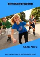 Inline Skating Popularity: Know When and Where the First Inline Skating Started di Sean Mills edito da Createspace