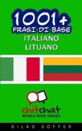 1001+ Frasi Di Base Italiano - Lituano di Gilad Soffer edito da Createspace