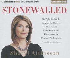 Stonewalled: My Fight for Truth Against the Forces of Obstruction, Intimidation, and Harassment in Obama's Washington di Sharyl Attkisson edito da Brilliance Audio